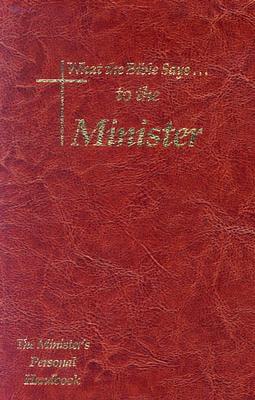 What the Bible Says to the Minister : The Minister's Personal Handbook