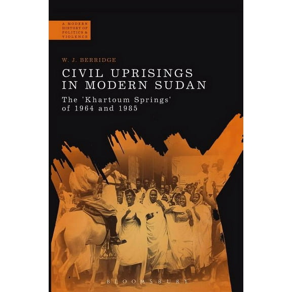Modern History of Politics and Violence Civil Uprisings in Modern Sudan, (Paperback)