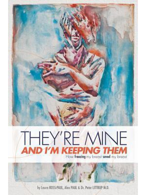 Pre-Owned They're Mine and I'm Keeping Them: or, How Freezing My Breast Saved My Breast (Paperback) by Alex Paul, Peter Littrup M D