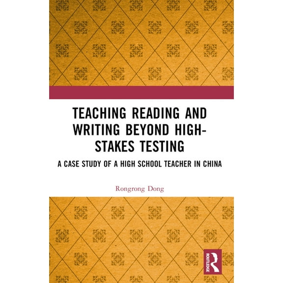 Teaching Reading and Writing Beyond High-stakes Testing: A Case Study of a High School Teacher in China, (Paperback)