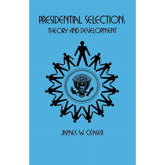 Presidential Selection: Theory and Development, (Paperback)