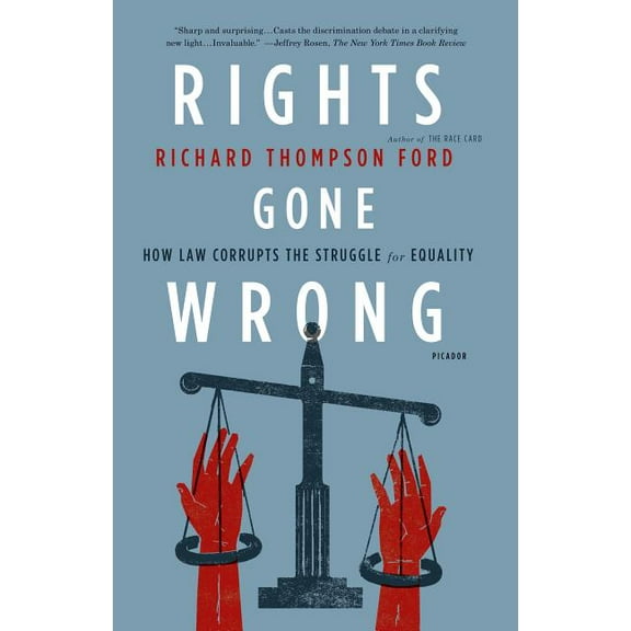 Rights Gone Wrong: How Law Corrupts the Struggle for Equality, (Paperback)