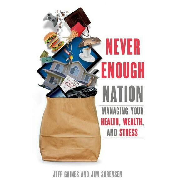 Never Enough Nation: Managing your Health, Wealth, and Stress (Paperback)