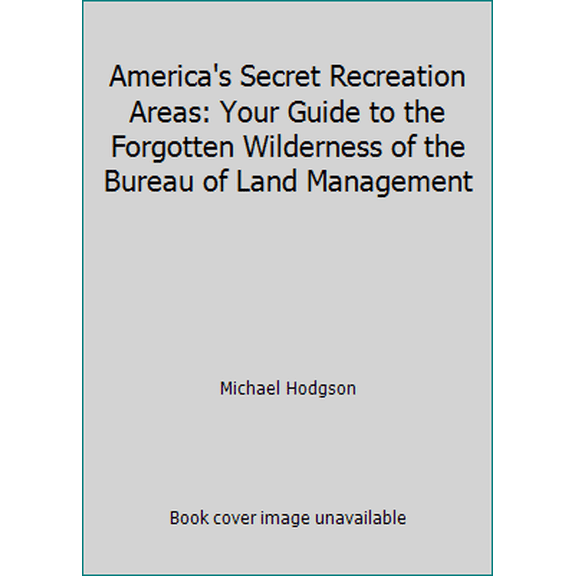 Pre-Owned America's Secret Recreation Areas: Your Guide to the Forgotten Wilderness of the Bureau of Land Management (Paperback) 0935701605 9780935701609