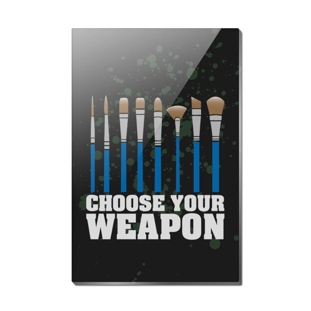 Choose Your Weapon Artist Paint Paintbrush Rectangle Acrylic Fridge