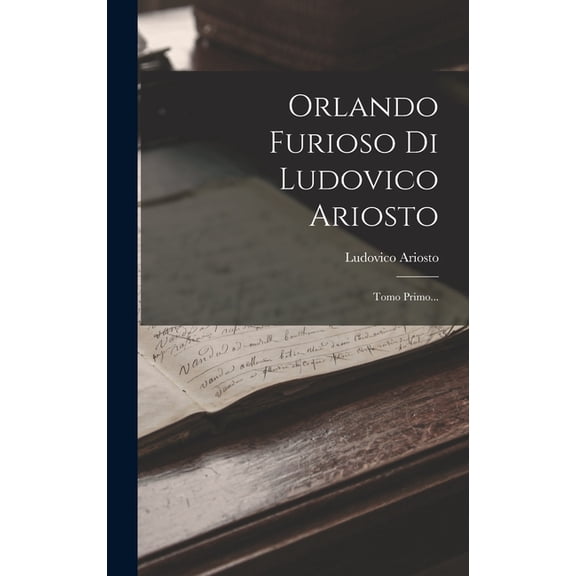 Orlando Furioso Di Ludovico Ariosto: Tomo Primo... (Hardcover)