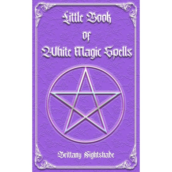 White Magic Little Book of White Magic Spells: Spellbook for Beginners, Witchcraft and Wicca, Book 1, (Paperback)