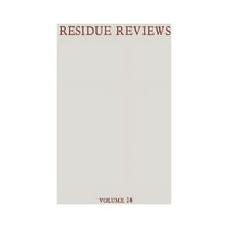 Reviews of Environmental Contamination a Residue Reviews / Rückstands-Berichte: Residues of Pesticides and Other Foreign Chemicals in Foods and Feeds / Rückständ, Book 24, (Paperback)
