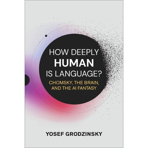 How Deeply Human Is Language?: Chomsky, the Brain, and the AI Fantasy, (Paperback)