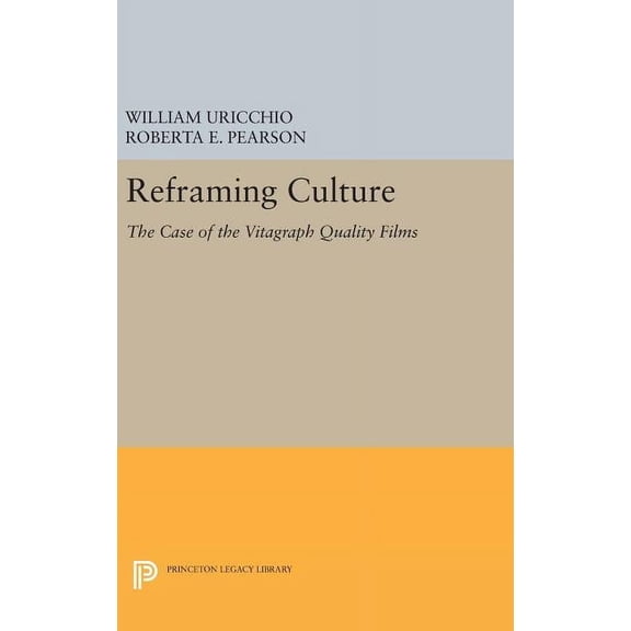 Princeton Legacy Library Reframing Culture: The Case of the Vitagraph Quality Films, Book 234, (Hardcover)