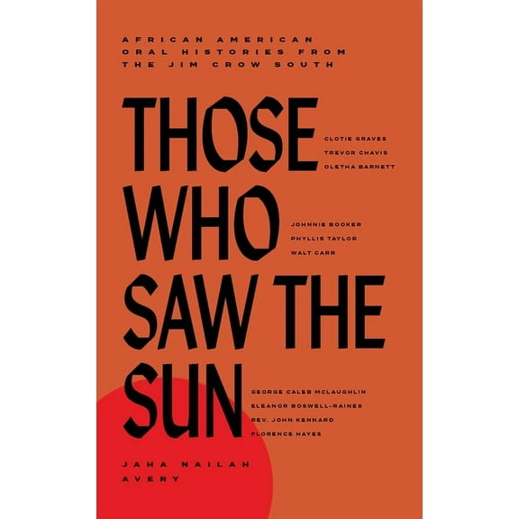 Those Who Saw the Sun: African American Oral Histories from the Jim Crow South, (Hardcover)