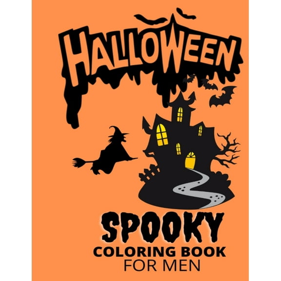 Halloween Spooky Coloring Book For Men : Halloween Adult Coloring Book (Happy Halloween Designs)Halloween Coloring Book for Stress Relieve and Relaxation, Halloween Fantasy Creatures, Adults, Adult Coloring Book Horror (Paperback)