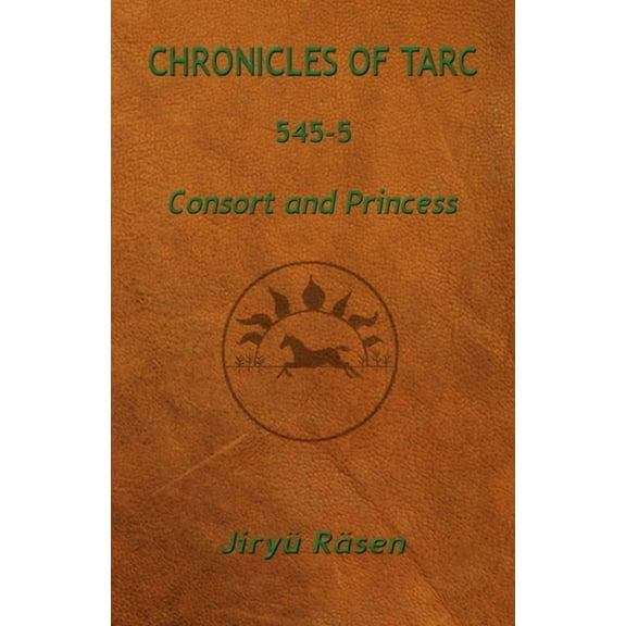 Chronicles of Tarc: Chronicles of Tarc 545-5: Consort and Princess (Paperback)