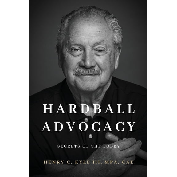 Hardball Advocacy: Secrets of the Lobby, (Paperback)