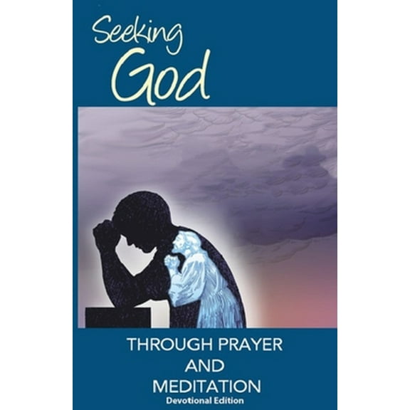 Pre-Owned Seeking God Through Prayer and Meditation: Devotional Edition (Paperback) 0578140691 9780578140698