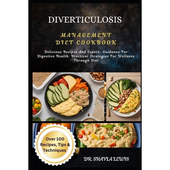 Diverticulosis Management Diet Cookbook: Delicious Recipes And Expert- Guidance For Digestive Health: Practical Strategi, (Paperback)
