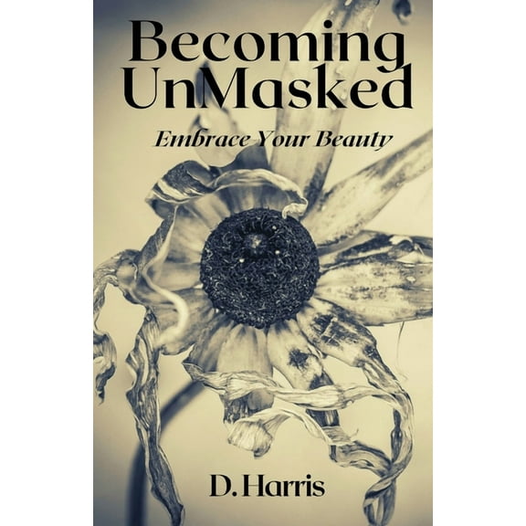 Becoming Unmasked: Embrace Your Beauty (Paperback)