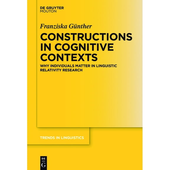 Trends in Linguistics. Studies and Monog Constructions in Cognitive Contexts: Why Individuals Matter in Linguistic Relativity Research, Book 299, (Hardcover)