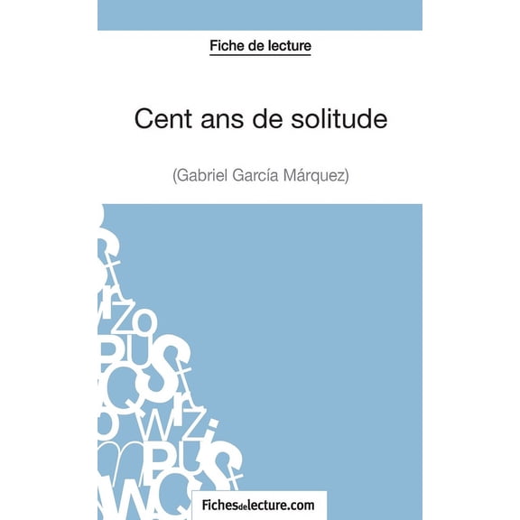 Cent ans de solitude de Gabriel García Márquez (Fiche de lecture): Analyse complète de l'oeuvre, (Paperback)