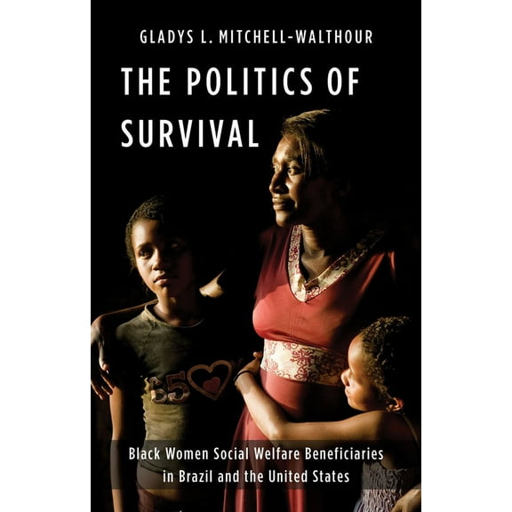 Black Lives in the Diaspora: Past / Pres The Politics of Survival: Black Women Social Welfare Beneficiaries in Brazil and the United States, (Hardcover)
