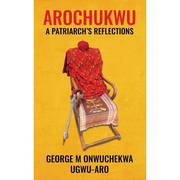 Arochukwu: A Patriarch's Reflections, (Paperback)