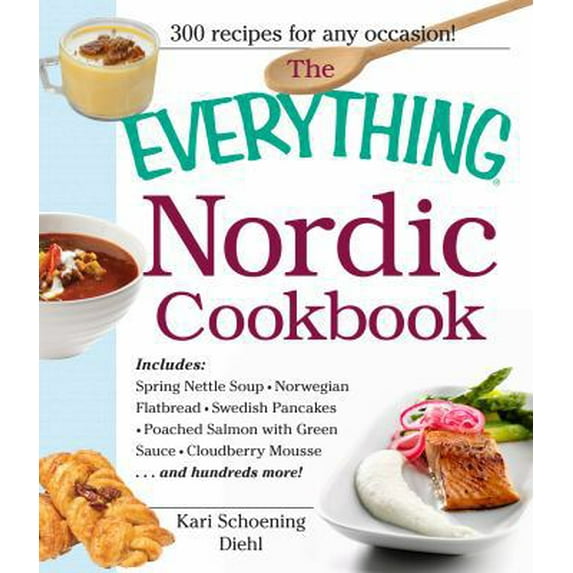 Pre-Owned The Everything Nordic Cookbook: Includes: Spring Nettle Soup, Norwegian Flatbread, Swedish Pancakes, Poached Salmon with Green Sauce, Cloudberry Mous... (Paperback) 1440531862 9781440531866