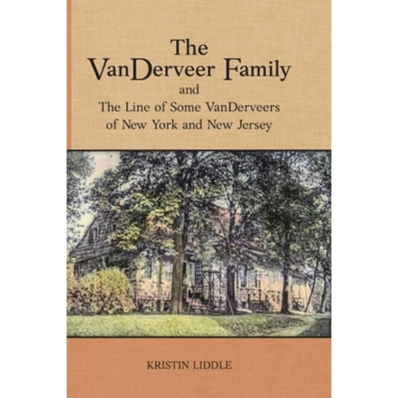 The Vanderveer Family And The Line Of Some Vanderveers Of New York And New Jersey