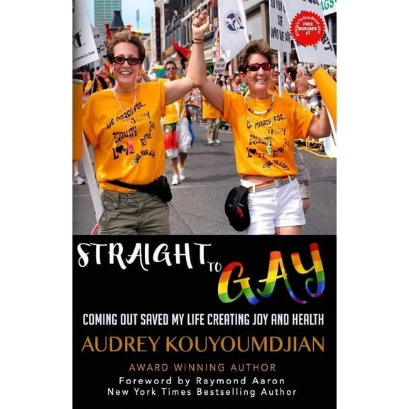 Straight to Gay: Coming Out Saved My Life Creating Joy and Health