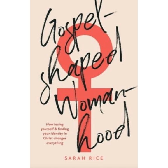 Sarah Rice Gospel-Shaped Womanhood (Paperback)