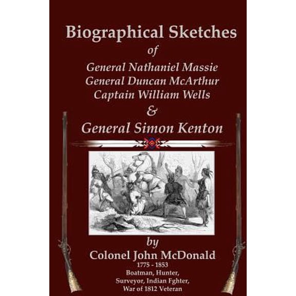 Pre-Owned Biographical Sketches: of Nathaniel Massie, Duncan McArthur, William Wells and Simon Kenton (Paperback) 0615510078 9780615510071