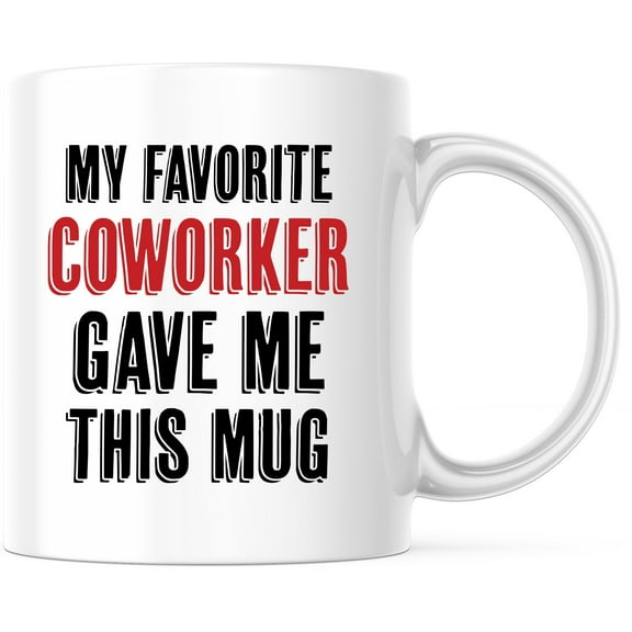 Funny 'My Favorite Coworker Gave Me This Mug' - Perfect Coworker Gift, Office Mug, Workplace Present - 11 Ounce Novelty Coffee Cup - WMUG0155