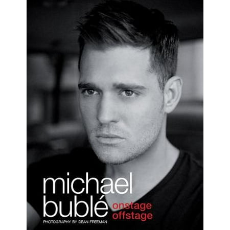 Michael Buble: Onstage, Offstage (Michael Buble The Best Of Michael Buble)