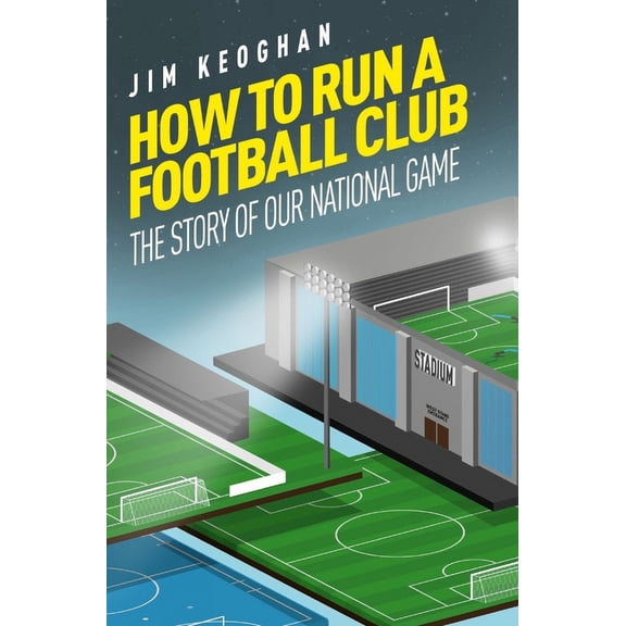 How to Run a Football Club : Life in the English Game, from Top to Bottom (Paperback)