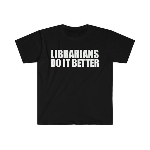 Librarians do it better Unisex T-shirt S-3XL Graduation Graduate