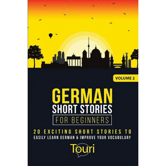Easy German Stories German Short Stories for Beginners: 20 Exciting Short Stories to Easily Learn German & Improve Your Vocabulary, Book 2, (Paperback)