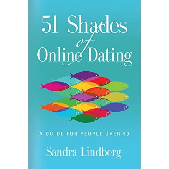 Pre-Owned 51 Shades of Online Dating: A Guide for People Over 50 (Paperback) by Sandra Lindberg