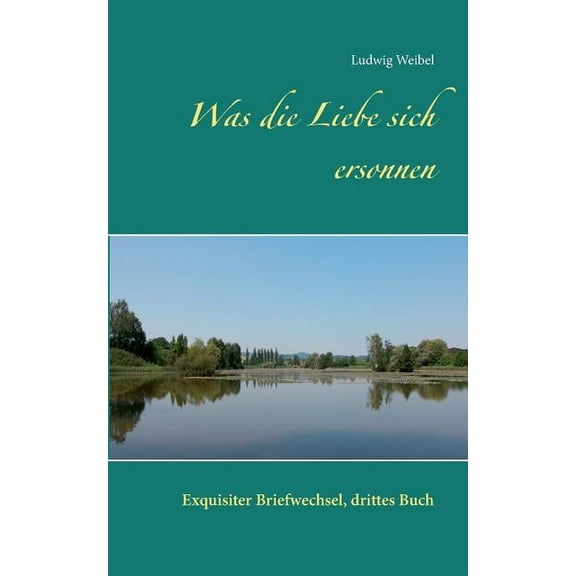 Was die Liebe sich ersonnen: Exquisiter Briefwechsel, drittes Buch, (Paperback)