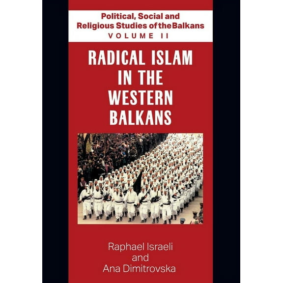 Political, Social and Religious Studies of the Balkans: Political, Social and Religious Studies of the Balkans - Volume II - Radical Islam in the Western Balkans (Paperback)