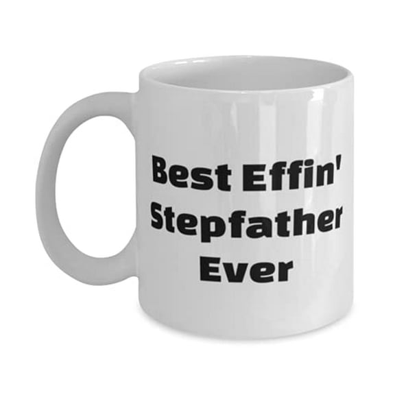 New Stepfather, Best Effin' Stepfather Ever, Perfect Father's Day 11oz Mug F Dad