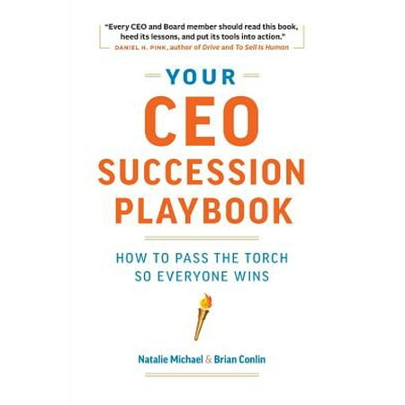 Your CEO Succession Playbook : How to Pass the Torch So Everyone