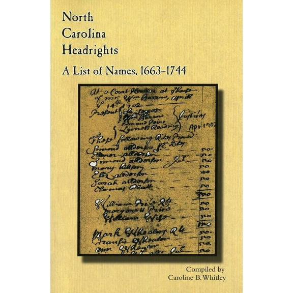 Colonial Records of North Carolina North Carolina Headrights: A List of Names, 1663-1744, (Paperback)
