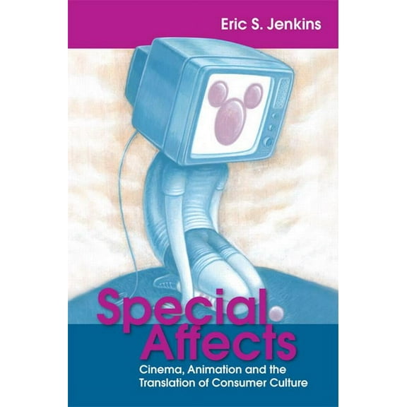 Special Affects: Cinema, Animation and the Translation of Consumer Culture (Paperback)