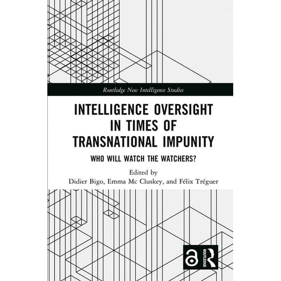 Routledge New Intelligence Studies Intelligence Oversight in Times of Transnational Impunity: Who Will Watch the Watchers?, (Hardcover)