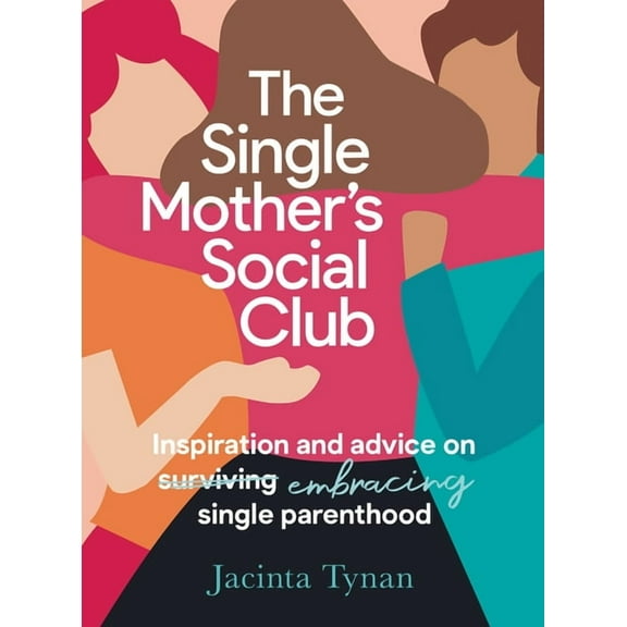 The Single Mother's Social Club : Inspiration and advice on embracing single parenthood (Paperback)