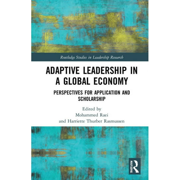 Routledge Studies in Leadership Research Adaptive Leadership in a Global Economy: Perspectives for Application and Scholarship, (Hardcover)