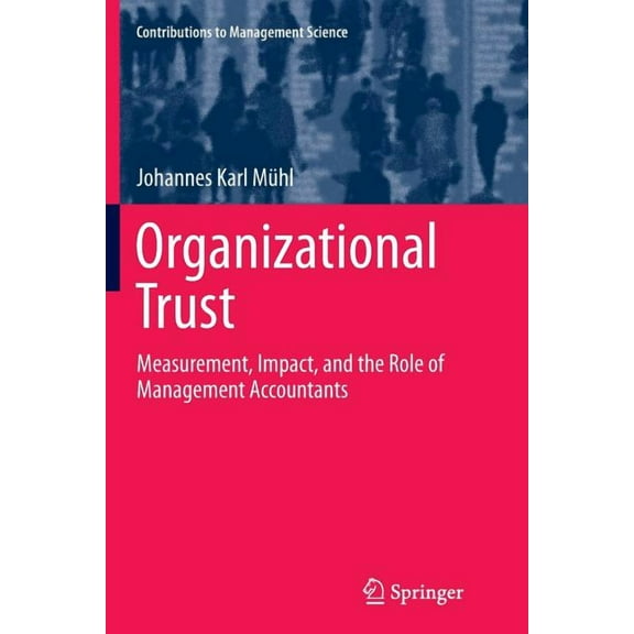 Contributions to Management Science Organizational Trust: Measurement, Impact, and the Role of Management Accountants, (Paperback)