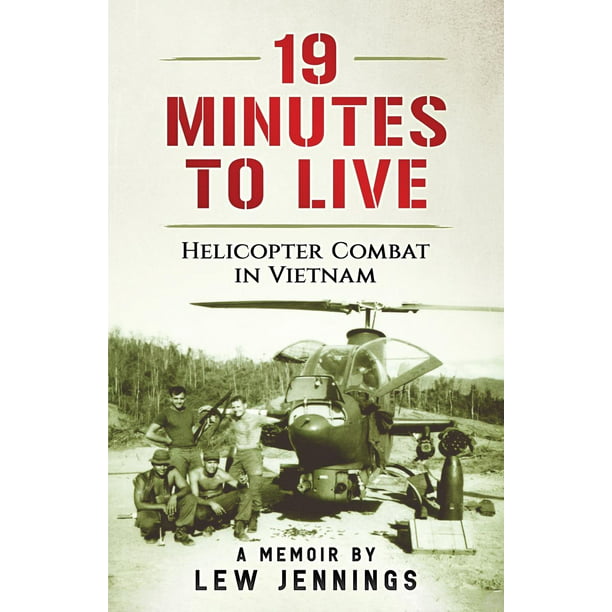 19 Minutes to Live - Helicopter Combat in Vietnam : A ...