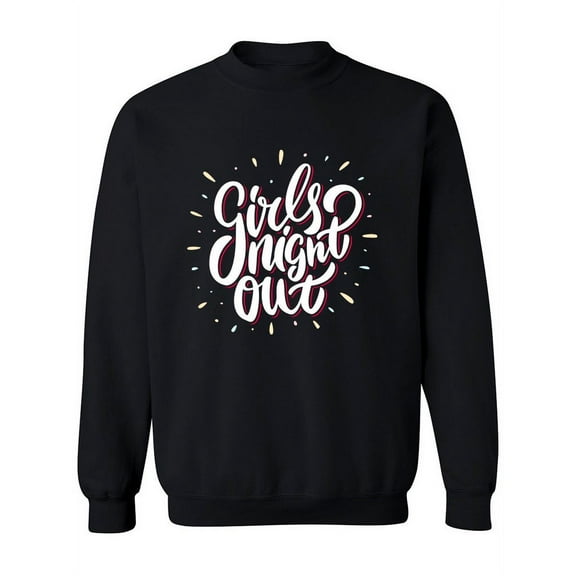 Girls Night Out! Sweatshirt Women -Image by Shutterstock, Female Large