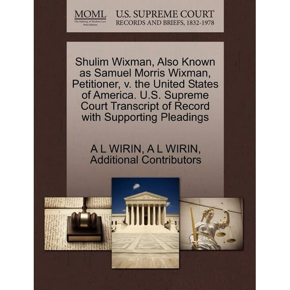 Shulim Wixman, Also Known as Samuel Morris Wixman, Petitioner, V. the United States of America. U.S. Supreme Court Transcript of Record with Supporting Pleadings (Paperback)