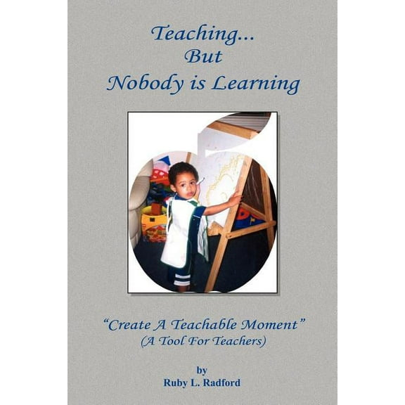 Teaching... But Nobody Is Learning : Create A Teachable Moment
